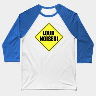 Loud Noises! Baseball T-Shirt